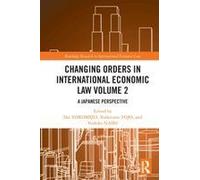 Changing Orders In International Economic Law Volume 2