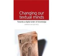 Changing Our Textual Minds by Adriaan Van Der Weel Adriaan Weel, Van Der (Auteur)