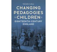 Changing Pedagogies For Children In Eighteenth-Century England