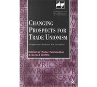 Changing Prospects for Trade Unionism, Employment and Work Relations in Context Series