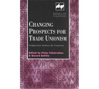 Changing Prospects for Trade Unionism, Employment and Work Relations in Context Series
