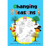 Changing Seasons: A Fun Workbook of Seasonal Facts and Activities for Kids grade 1-2: Learn to Write and Spell Essential Words with fun puzzles.