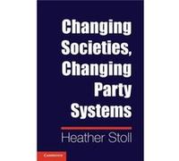 Changing Societies Changing Party Systems by Stoll & Heather University of California & Santa Barbara Stoll Heather University of California Santa Barbara (Auteur)