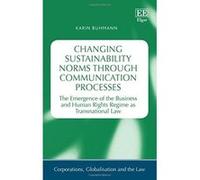 Changing Sustainability Norms Through Communication Processes: The Emergence of the Business and Human Rights Regime as Transnational Law (Corporations, Globalisation and the Law Series) - [Livre en V