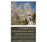 Changing the Conversation about Higher Education by Robert Thompson Robert Thompson (Auteur)