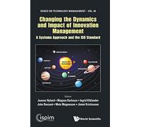 Changing The Dynamics And Impact Of Innovation Management: A Systems Approach And The Iso Standard