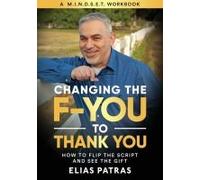 Changing The F-You To Thank You: How To Flip The Script And See The Gift