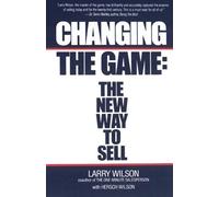 [(Changing the Game: New Way to Sell )] [Author: Larry Wilson] [Nov-1988]