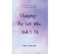 Changing- The Girl Who Didn't Fit: I’m not sure where I belong, or even how to get there.