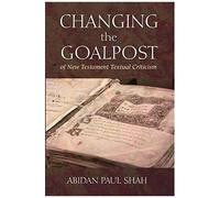 Changing The Goalpost Of New Testament Textual Criticism
