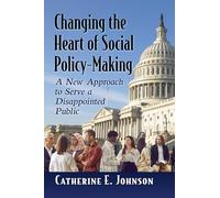 Changing the Heart of Social Policy-Making: A New Approach to Serve a Disappointed Public