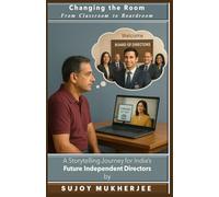 Changing the Rooms: From Classroom to Boardroom: A Storytelling Journey for India’s Future Independent Directors