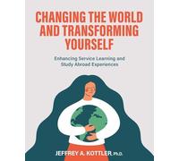 Changing the World and Transforming Yourself: Enhancing Service Learning and Study Abroad Experiences