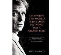 Changing the World is the Only Fit Work for a Grown Man - [Version Originale] Steve Harrison (Auteur)