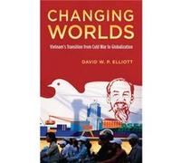 Changing Worlds - Elliott David W.P. Russell Smith Professor of Government and International Relations Pomona College - Oxford University Press Inc - Livr Elliott David W.P. Russell Smith Professor of