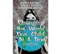 ChangingtheWorldOneChildAtATime RaisingSociallyConsciousChildrenWhoLoveTheirLives - Kathy Bazinet - Author Solutions Inc - Livre en Anglais Kathy BazinetKathy Bazinet (Auteur)