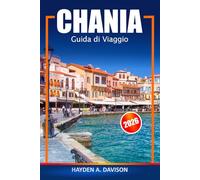Chania Guida di viaggio 2026: Consigli essenziali per esplorare attrazioni di Creta, siti antichi, gemme nascoste, coste panoramiche e avventure in Grecia