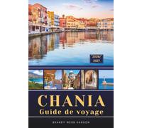 CHANIA GUIDE DE VOYAGE 2026/2027: Découvrez des lagunes turquoise, des plages de sable rose et un port vénitien au coucher du soleil lors d'un voyage ... à travers le coin de la Crète en Grèce
