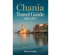 Chania Travel Guide 2026-2027: The Complete Insider Guide to Crete’s Venetian Harbor, Hidden Beaches, Mountain Villages & Mediterranean Culture