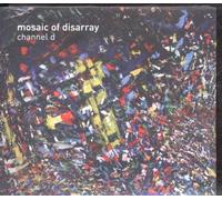 Channel D - Mosaic of Disarray [Import]