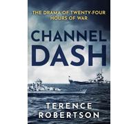 Channel Dash: The Drama Of Twenty Four Hours Of War