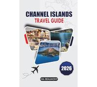 Channel Islands Travel Guide 2026: Discover Hidden Beaches, Local Food & Easy Itineraries for the Perfect Island Escape