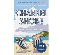 Channel Shore: From The White Cliffs To Land'S End (Paperback) Tom Fort, (Auteur)