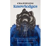 Channeling Knowledges: Water and Afro-diasporic Spirits in Latinx and Caribbean Worlds