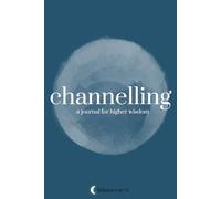 Channelling - A Journal for Higher Wisdom: Receive, Record, and Reflect on Messages from Higher Wisdom