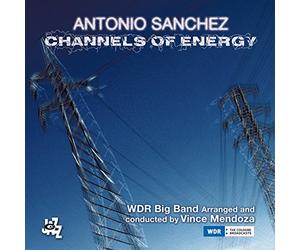 チャンネル・オブ・エナジー (Channels Of Energy / Antonio Sanchez | WDR Big Band Arranged and conducted by Vince Mendoza) [2CD] [輸入盤] [日本語帯・解説付]