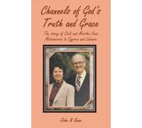 Channels of God’s Truth and Grace: The story of Dick and Martha Knox Missionaries to Cyprus and Lebanon