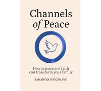 Channels of Peace: How Science and Faith Can Transform Your Family