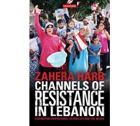 Channels Of Resistance In Lebanon: Liberation Propaganda, Hezbollah And The Media