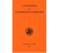 Chanson de la Croisade albigeoise. Tome II Tome II : Le Poème de l'Auteur anonyme (Première partie) - Eugène Martin-Chabot - Belles Lettres - broché - Livre