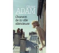 Chanson de la ville silencieuse Olivier Adam (Auteur)