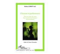 Chanson et performance Mise en scène du corps dans la chanson française et francophone - Barbara Lebrun - L'harmattan - broché - Essai