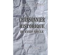 Chansonnier historique du XVIIIe siècle: Tome 4