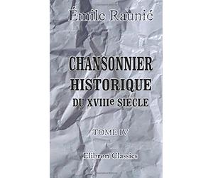 Chansonnier historique du XVIIIe siècle: Tome 4