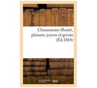 Chansonnier Illustré, Plaisant, Joyeux Et Grivois