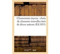 Chansonnier joyeux : choix de chansons nouvelles tirés de divers auteurs Collectif (Auteur)