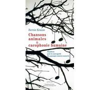 Chansons animales et cacophonie humaine: Manifeste pour la sauvegarde des paysages sonores naturels