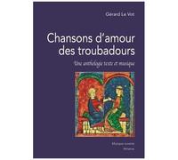 Chansons D'amour Des Troubadours - Une Anthologie Texte Et Musique