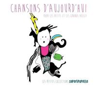 Chansons D'aujourd'hui Pour Les Petits Et Les Grands Aussi