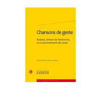 Chansons de geste Roland, Aimeri de Narbonne et Le Couronnement de Louis - Léon Clédat - Classiques Garnier - broché - Livre