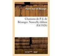 Chansons de P.-J. de Béranger. Nouvelle édition (Éd.1826) Pierre-Jean de Béranger (Auteur)