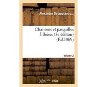 Chansons et pasquilles lilloises. Deuxième volume (3e édition) 3e editio - Alexandre Desrousseaux - Hachette Bnf - broché - Livre
