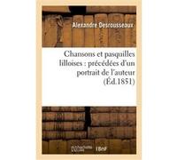 Chansons et pasquilles lilloises : précédées d'un portrait de l'auteur (Éd.1851) Alexandre Desrousseaux (Auteur)