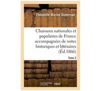 Chansons Nationales Et Populaires De France Accompagnées De Notes Historiques Et Littéraires - Tome 2