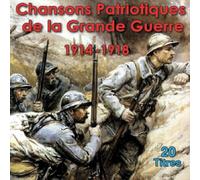 Chansons Patriotiques De La Grande Guerre 1914-1918