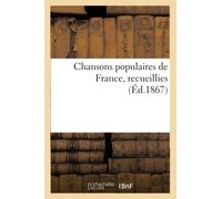 Chansons populaires de France, recueillies (Éd.1867)